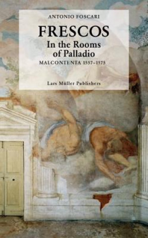 Könyv Frescos: In the Rooms of Palladio Malcontenta 1557-1575 Antonio Foscari