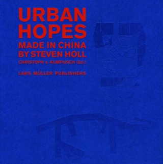 Könyv Urban Hopes: Made in China by Steven Holl Christoph  A. Kumpusch