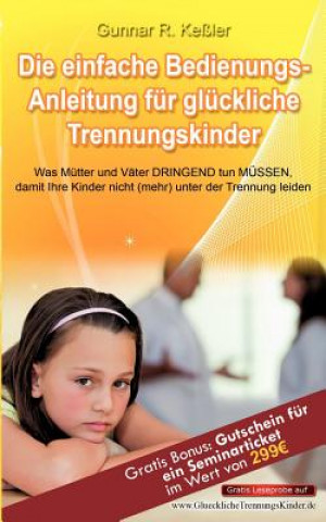 Könyv einfache Bedienungsanleitung fur gluckliche Trennungskinder Gunnar R. Keßler