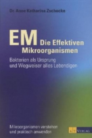 Книга EM - Die Effektiven Mikroorganismen Anne Katharina Zschocke