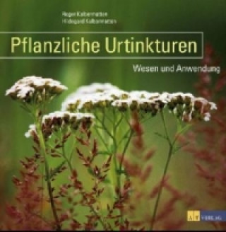 Книга Pflanzliche Urtinkturen Roger Kalbermatten