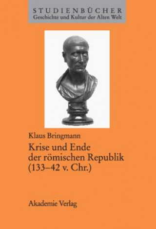 Kniha Krise Und Ende Der Roemischen Republik (133-42 V. Chr.) Klaus Bringmann