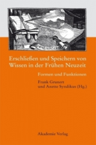 Kniha Erschließen und Speichern von Wissen in Frühen Neuzeit Frank Grunert