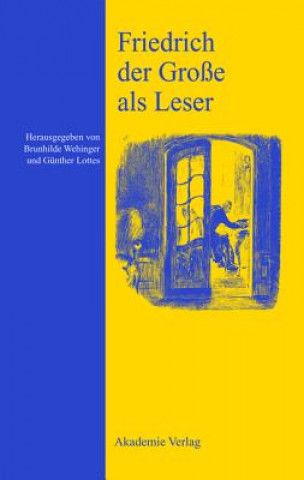 Könyv Friedrich der Große als Leser Brunhilde Wehinger