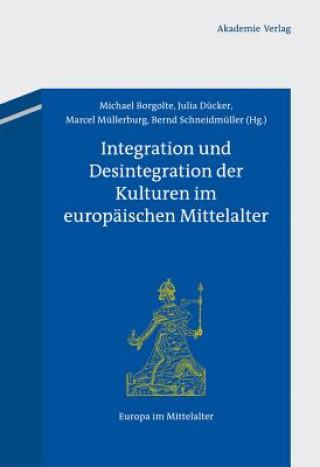 Kniha Integration Und Desintegration Der Kulturen Im Europaischen Mittelalter Michael Borgolte