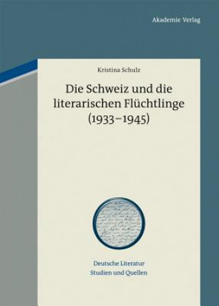 Könyv Schweiz Und Die Literarischen Fluchtlinge (1933-1945) Kristina Schulz