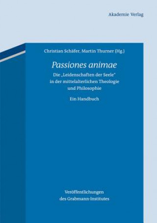 Książka Die "Leidenschaften der Seele" in der mittelalterlichen Theologie und Philosophie. Ein Handbuch Christian Schäfer