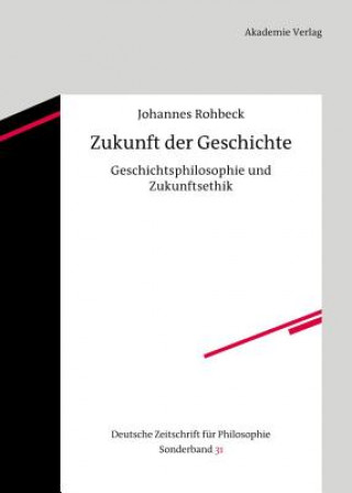 Kniha Zukunft der Geschichte Johannes Rohbeck