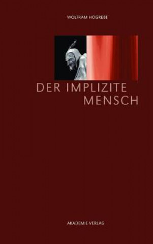 Kniha Der implizite Mensch Wolfram Hogrebe