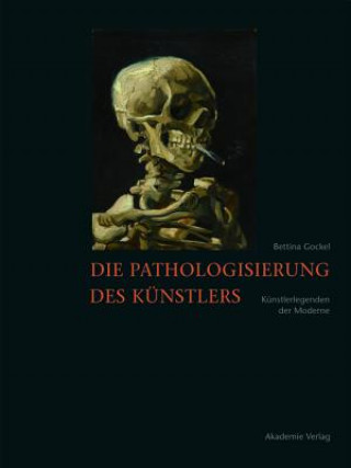 Kniha Die Pathologisierung des Kunstlers Bettina Gockel