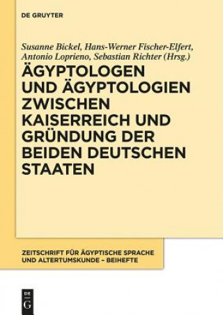 Kniha Ägyptologen und Ägyptologien zwischen Kaiserreich und Gründung der beiden deutschen Staaten Susanne Bickel