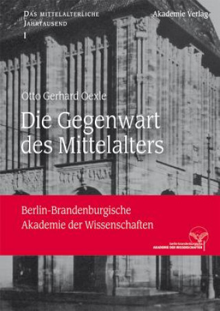 Kniha Die Gegenwart des Mittelalters Otto Gerhard Oexle
