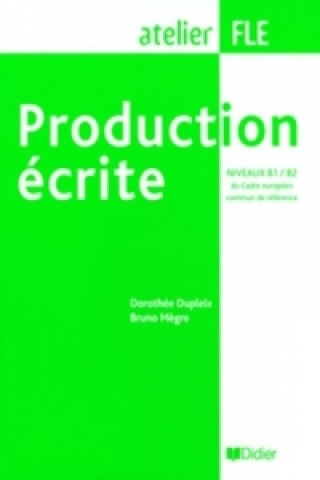 Book Production écrite, Niveaux B1/B2 du Cadre européen commun reference Dorothee Dupleix