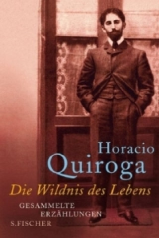 Kniha Die Wildnis des Lebens Horacio Quiroga