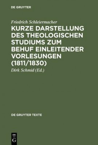 Könyv Kurze Darstellung des theologischen Studiums zum Behuf einleitender Vorlesungen (1811/1830) Friedrich D. E. Schleiermacher