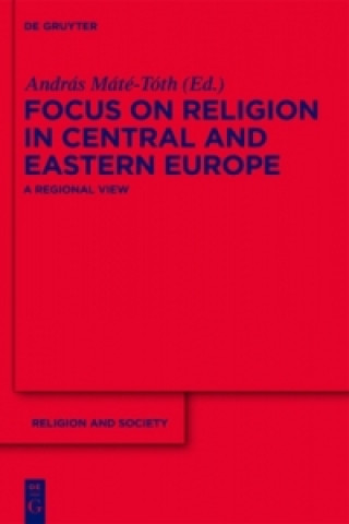 Kniha Focus on Religion in Central and Eastern Europe Andras Mate-Toth