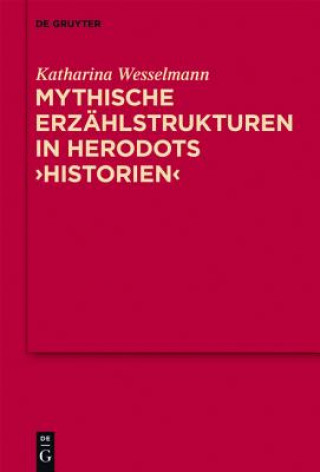 Kniha Mythische Erzahlstrukturen in Herodots Historien Katharina Wesselmann