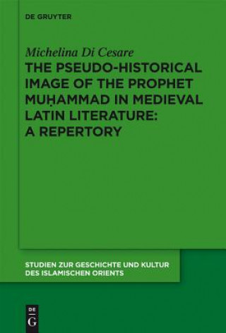 Carte Pseudo-historical Image of the Prophet Muhammad in Medieval Latin Literature: A Repertory Michelina Di Cesare