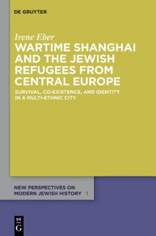 Kniha Wartime Shanghai and the Jewish Refugees from Central Europe Irene Eber