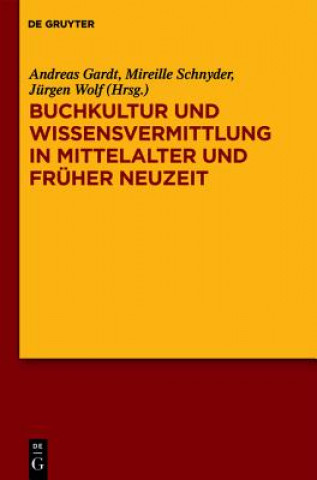Kniha Buchkultur Und Wissensvermittlung in Mittelalter Und Fruher Neuzeit Andreas Gardt