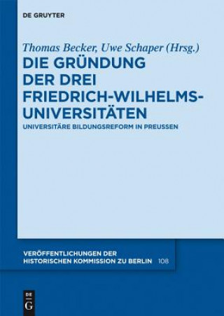 Kniha Grundung der drei Friedrich-Wilhelms-Universitaten Thomas Becker