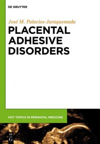 Kniha Placental Adhesive Disorders José M. Palacios Jaraquemada