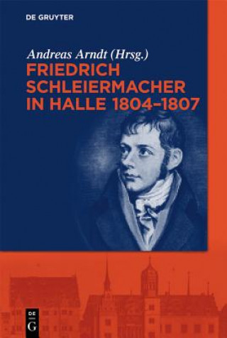 Könyv Friedrich Schleiermacher in Halle 1804-1807 Andreas Arndt
