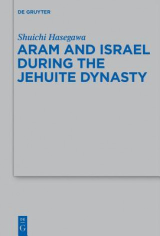 Kniha Aram and Israel during the Jehuite Dynasty Shuichi Hasegawa