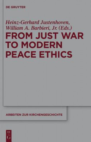 Kniha From Just War to Modern Peace Ethics Heinz-Gerhard Justenhoven