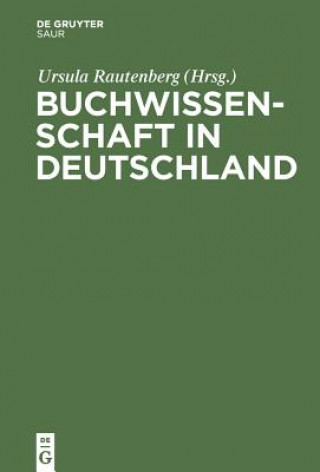 Könyv Buchwissenschaft in Deutschland Ursula Rautenberg