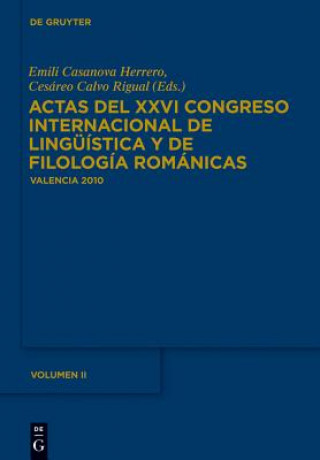 Könyv Actas del XXVI Congreso Internacional de Lingüística y de Filología Románicas. Tome II. Actas del XXVIe Congrés Internacional de Lingüística y Filolog Emili Casanova