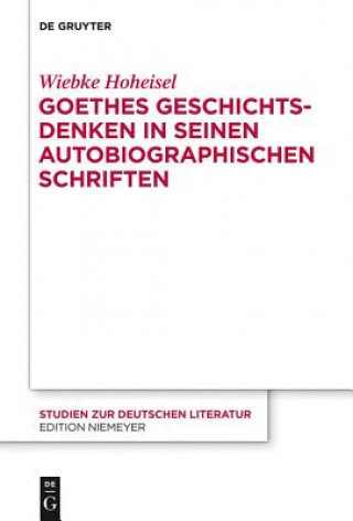 Könyv Goethes Geschichtsdenken in seinen Autobiographischen Schriften Wiebke Hoheisel