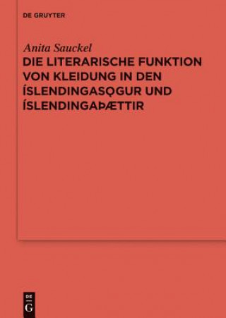 Kniha literarische Funktion von Kleidung in den Islendingasoegur und IslendingaTHaettir Anita Sauckel