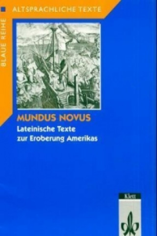 Carte Mundus Novus. Lateinische Texte zur Eroberung Amerikas Joachim Klowski