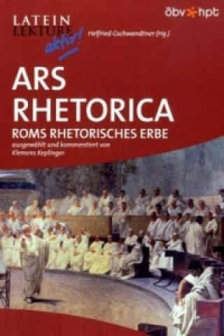Kniha Ars Rhetorica. Roms rhetorisches Erbe Klemens Keplinger