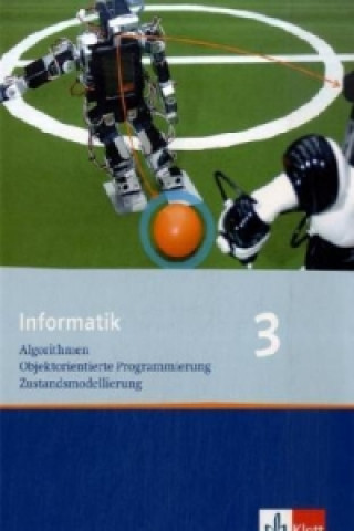 Könyv Informatik 3. Algorithmen, Objektorientierte Programmierung, Zustandsmodellierung. Ausgabe Bayern Peter Hubwieser