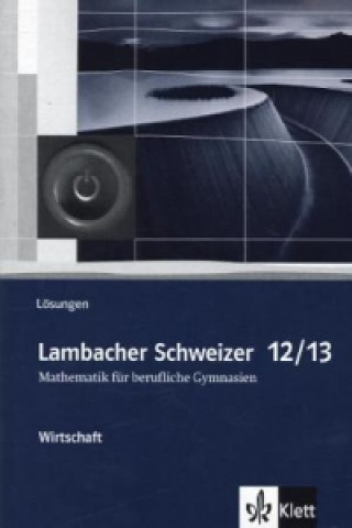 Knjiga Lambacher Schweizer Mathematik berufliches Gymnasium 12/13 Wirtschaft. Ausgabe Niedersachsen und Nordrhein-Westfalen 