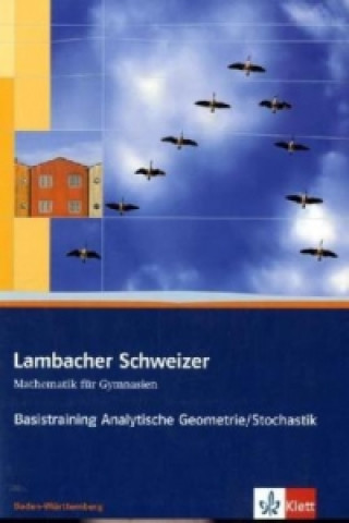 Carte Lambacher Schweizer Mathematik Basistraining Analytische Geometrie/Stochastik. Ausgabe Baden-Württemberg Michaela Ruckh