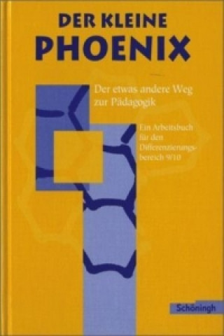 Carte Der kleine Phoenix: Der etwas andere Weg zur Pädagogik. Ein Arbeitsbuch für Erziehungswissenschaft in der Sekundarstufe I - Ausgabe 1999 Heinz Dorlöchter