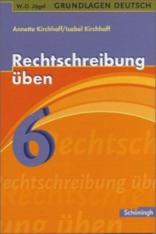Knjiga Rechtschreibung üben, 6. Schuljahr Annette Kirchhoff