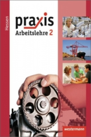 Kniha Praxis - Arbeitslehre - Ausgabe 2013 für Hessen 