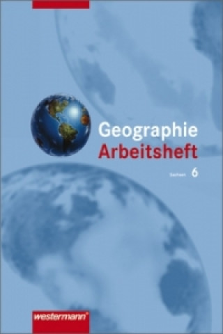 Carte Geographie Arbeitsheft, Klasse 6, Mittelschule und Gymnasium Sachsen Gerhild Haller