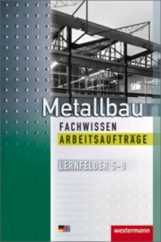 Livre Metallbau Fachwissen, Arbeitsaufträge Lernfelder 5-8 Rolf-Günter Geier