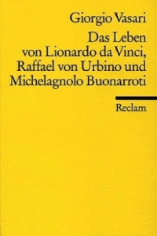 Kniha Das Leben von Leonardo da Vinci, Michelangelo Buonarroti und Raffael von Urbino Giorgio Vasari