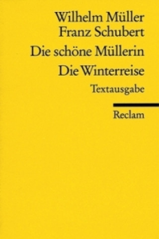 Könyv Die schöne Müllerin. Die Winterreise. Die Winterreise Wilhelm Müller