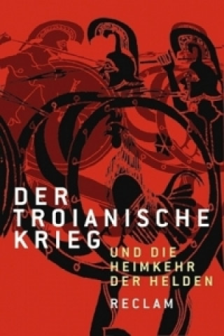 Knjiga Der Troianische Krieg und die Heimkehr der Helden Uwe Wittmeyer