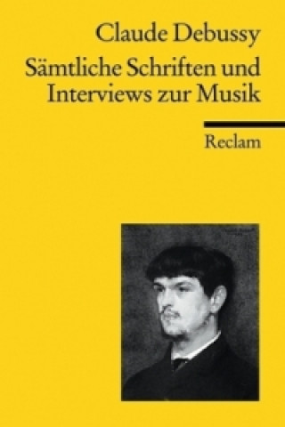 Kniha Sämtliche Schriften und Interviews zur Musik Claude Debussy