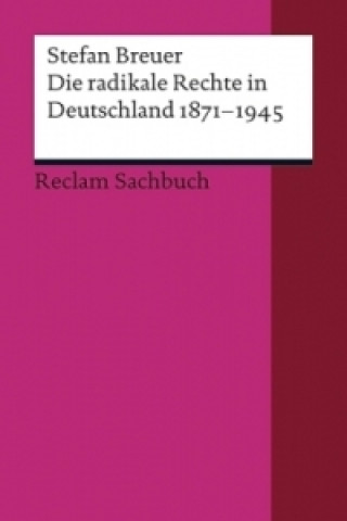 Książka Die radikale Rechte in Deutschland 1871-1945 Stefan Breuer