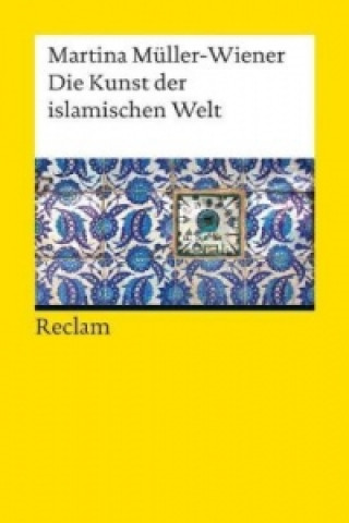 Carte Die Kunst der islamischen Welt Martina Müller-Wiener