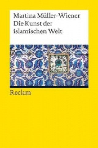 Książka Die Kunst der islamischen Welt Martina Müller-Wiener